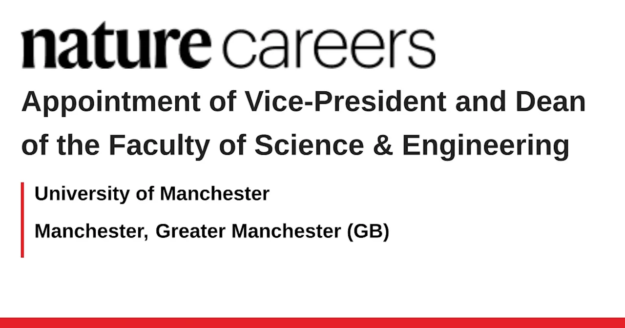 Appointment of Vice-President and Dean of the Faculty of Science &amp; Engineering - Manchester, Greater Manchester (GB) job with University of Manchester