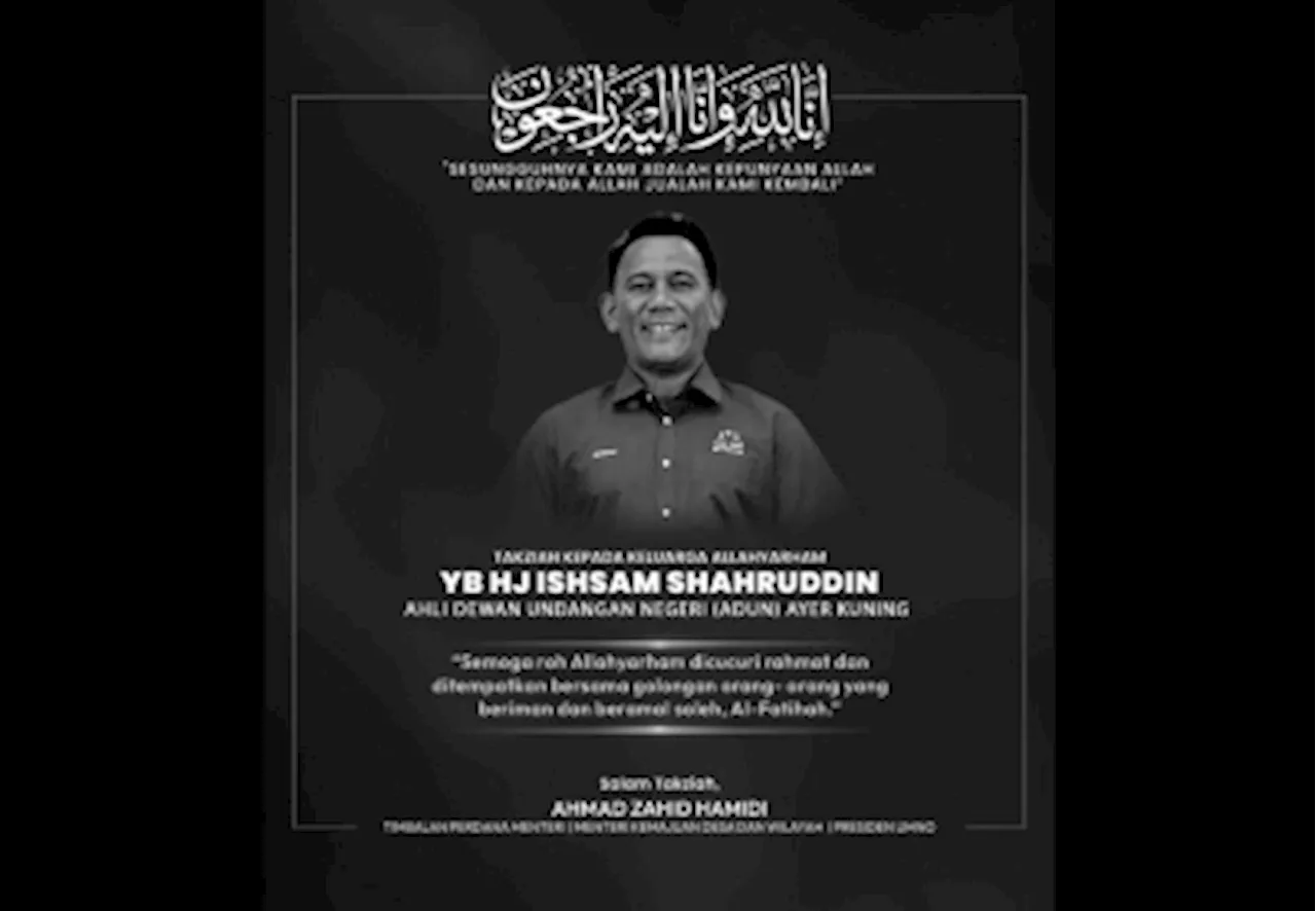 DPM Zahid, ministers and others express condolences to family of Ayer Kuning rep Ishsam Shahruddin
