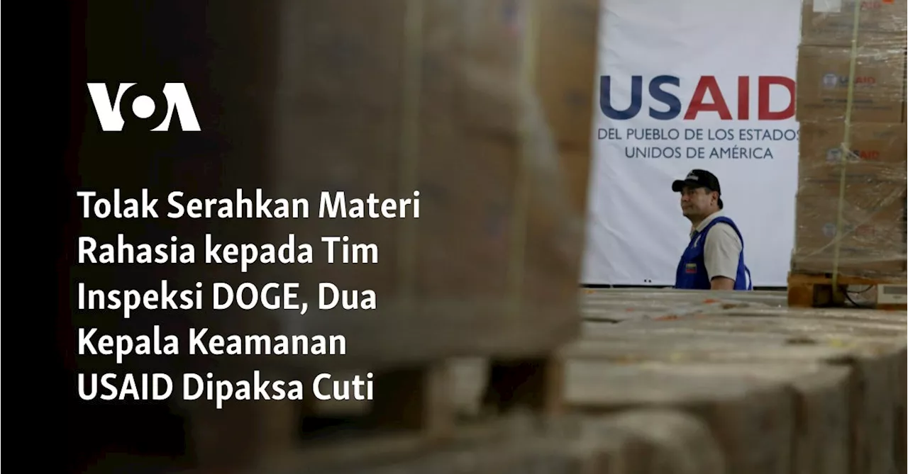 Tolak Serahkan Materi Rahasia kepada Tim Inspeksi DOGE, Dua Kepala Keamanan USAID Dipaksa Cuti