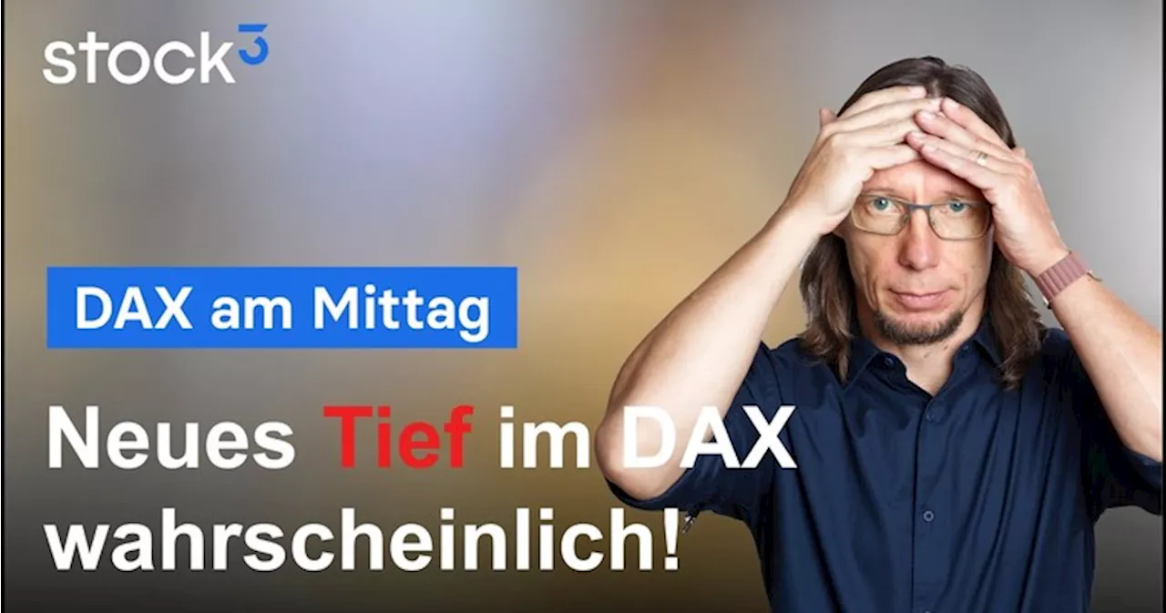 DAX-Analyse am Mittag - Neues Tief ist wahrscheinlich!