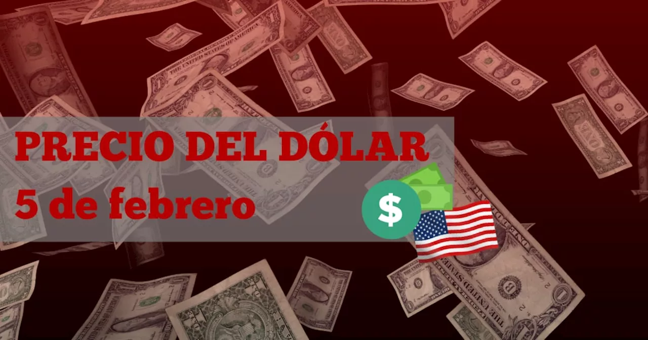 Este es el precio del dólar HOY miércoles 5 de febrero de 2025