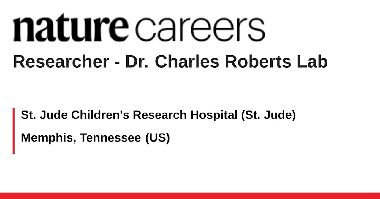 St. Jude Children's Research Hospital Seeks Dedicated Researcher for Dr. Charles Roberts Lab