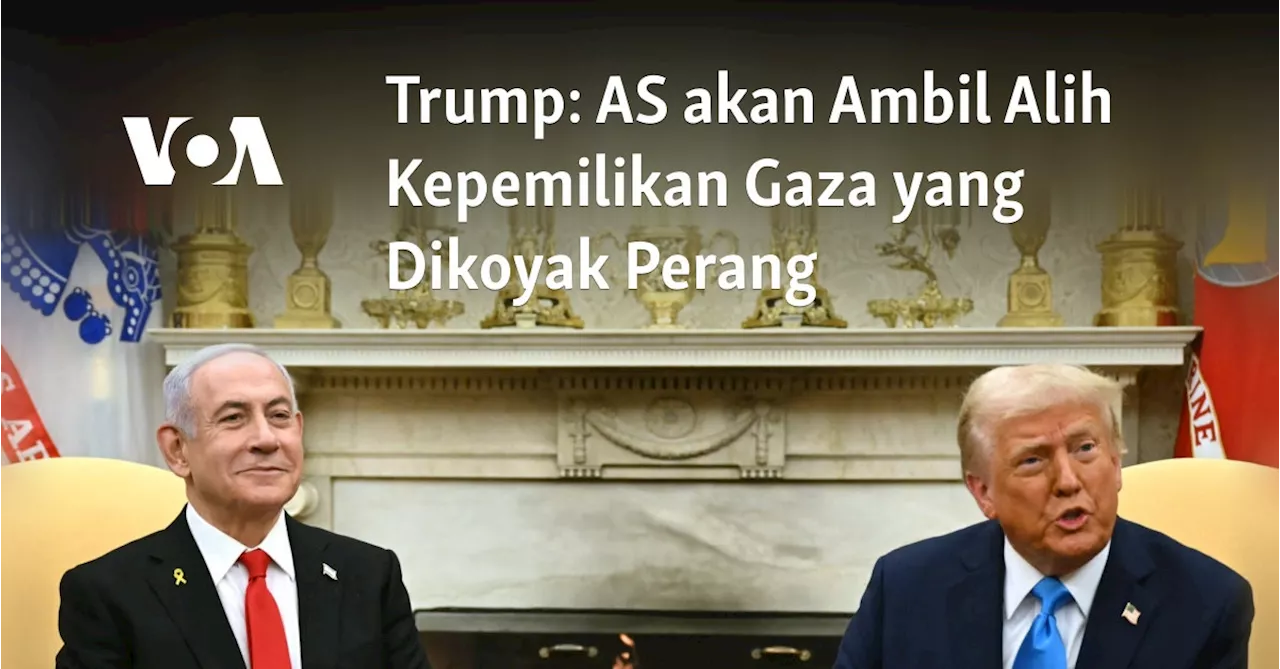 Trump: Amerika akan Ambil Alih Kepemilikan Gaza yang Dikoyak Perang