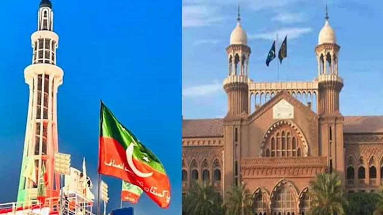 LHC Directs DC Lahore to Decide on PTI's Minar-e-Pakistan Power Show Plea