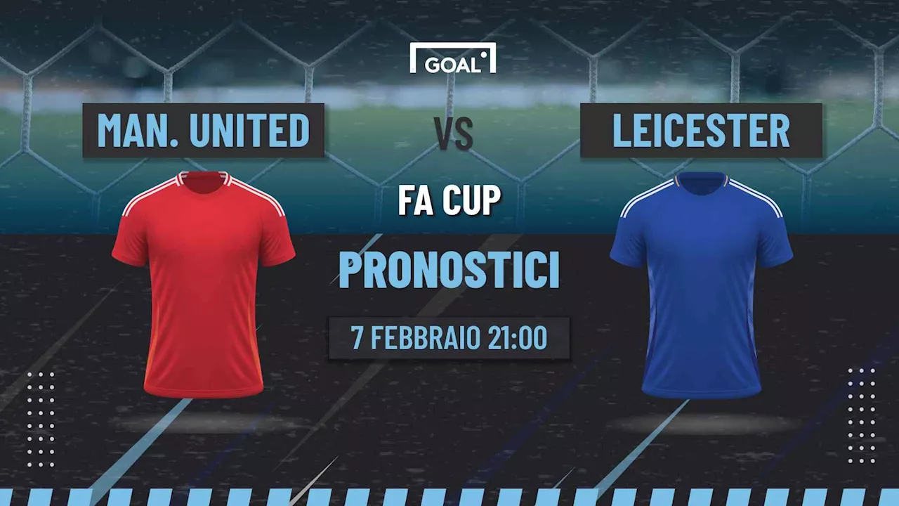 Pronostici Manchester United-Leicester City: quote, info utili e probabili formazioni