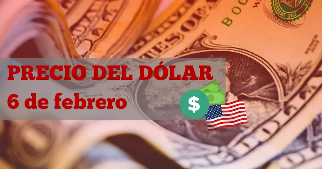 Este es el precio del dólar HOY jueves 6 de febrero de 2025