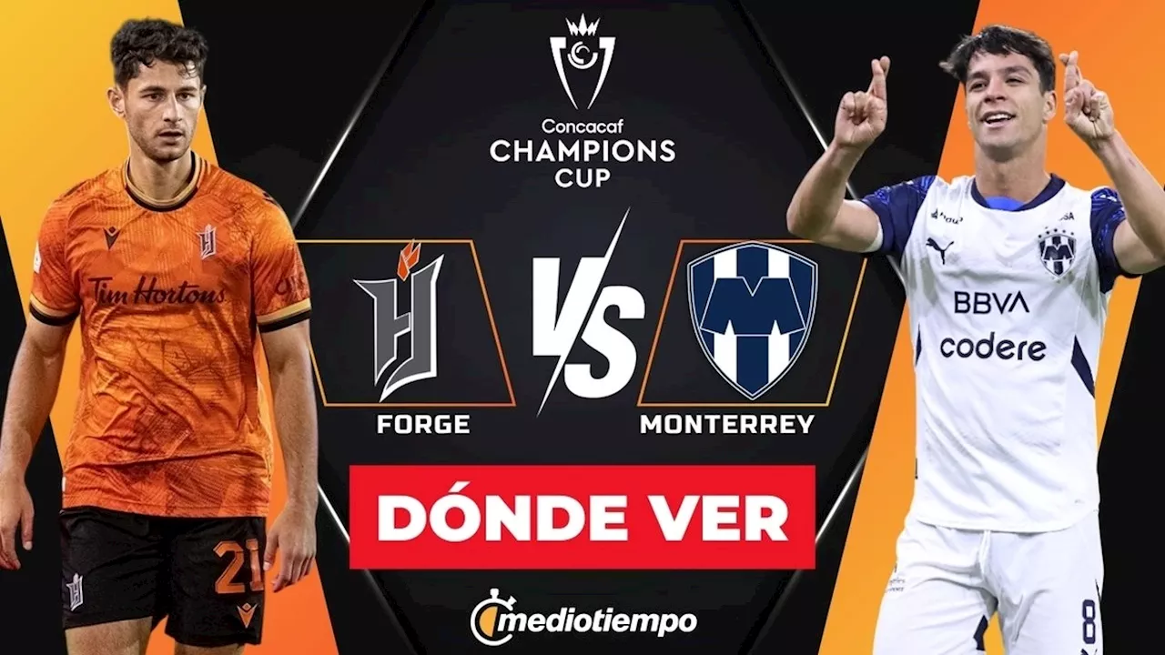 Forge vs Monterrey EN VIVO: A qué hora y dónde ver HOY Concachampions ONLINE 2025