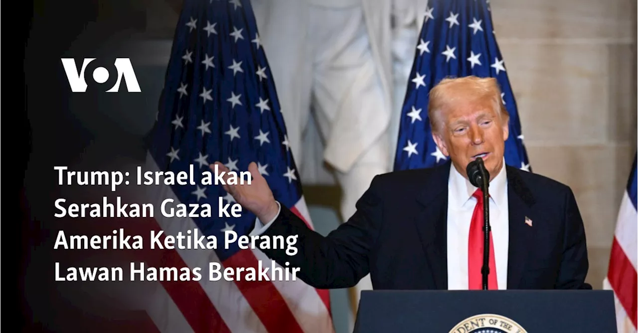 Trump: Israel akan Serahkan Gaza ke Amerika Ketika Perang Lawan Hamas Berakhir