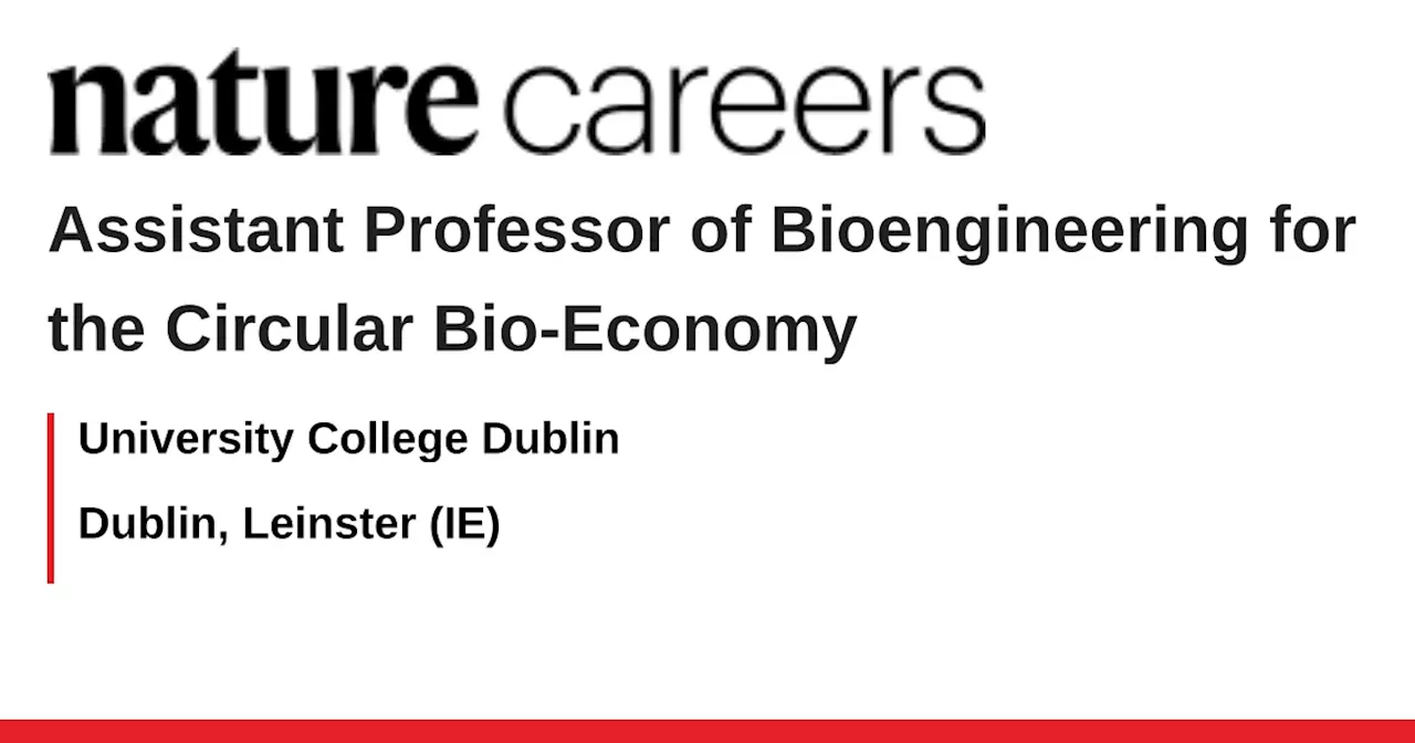 UCD School of Biosystems and Food Engineering Seeks Assistant Professor of Bioengineering for the Circular Bioeconomy