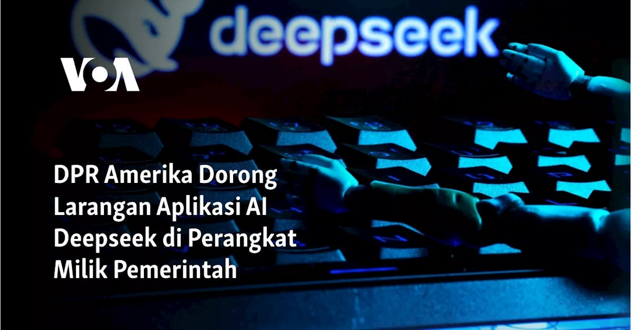 DPR AS Ajukan RUU untuk Melarang Aplikasi AI China DeepSeek