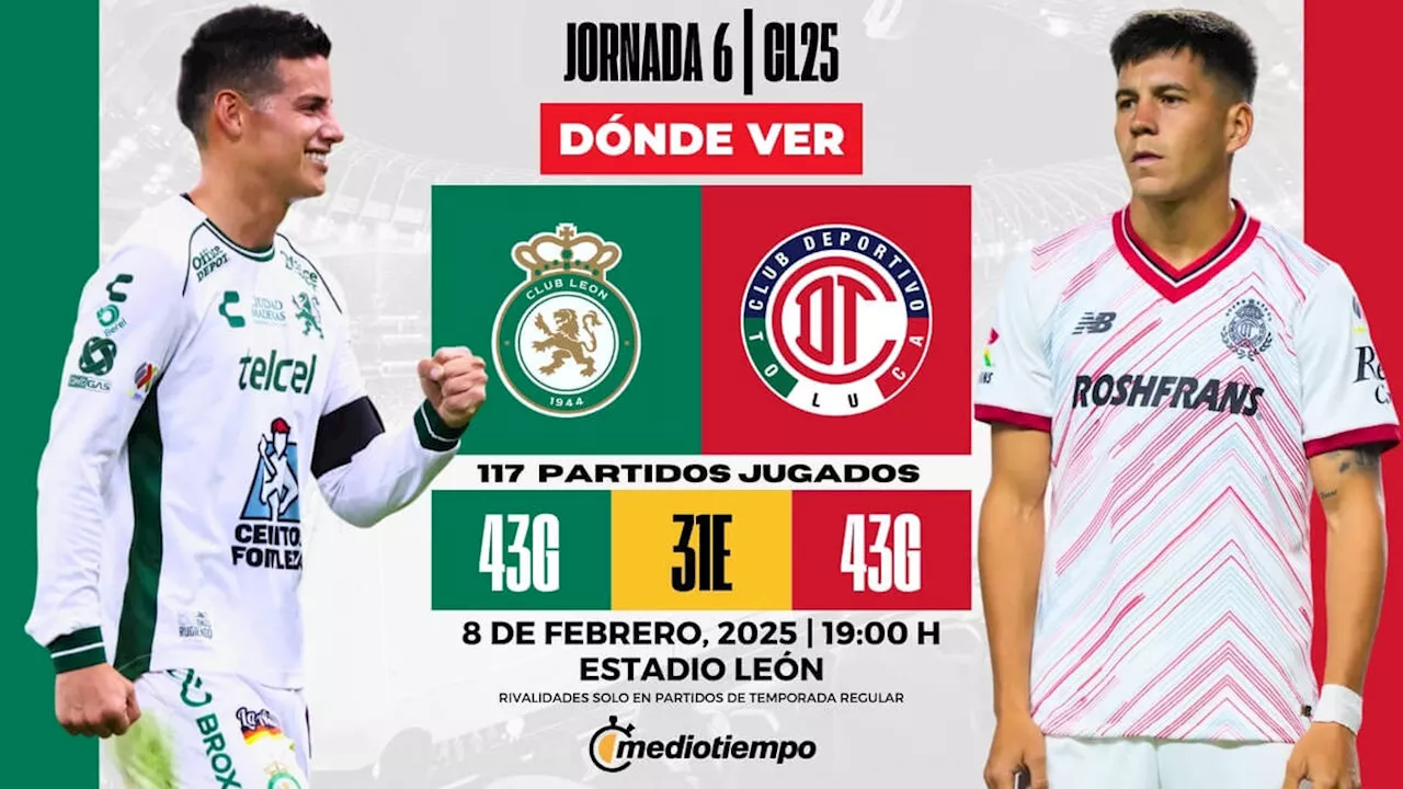 León vs Toluca: ¿A qué hora y dónde ver EN VIVO partido hoy ONLINE Liga MX 2025?