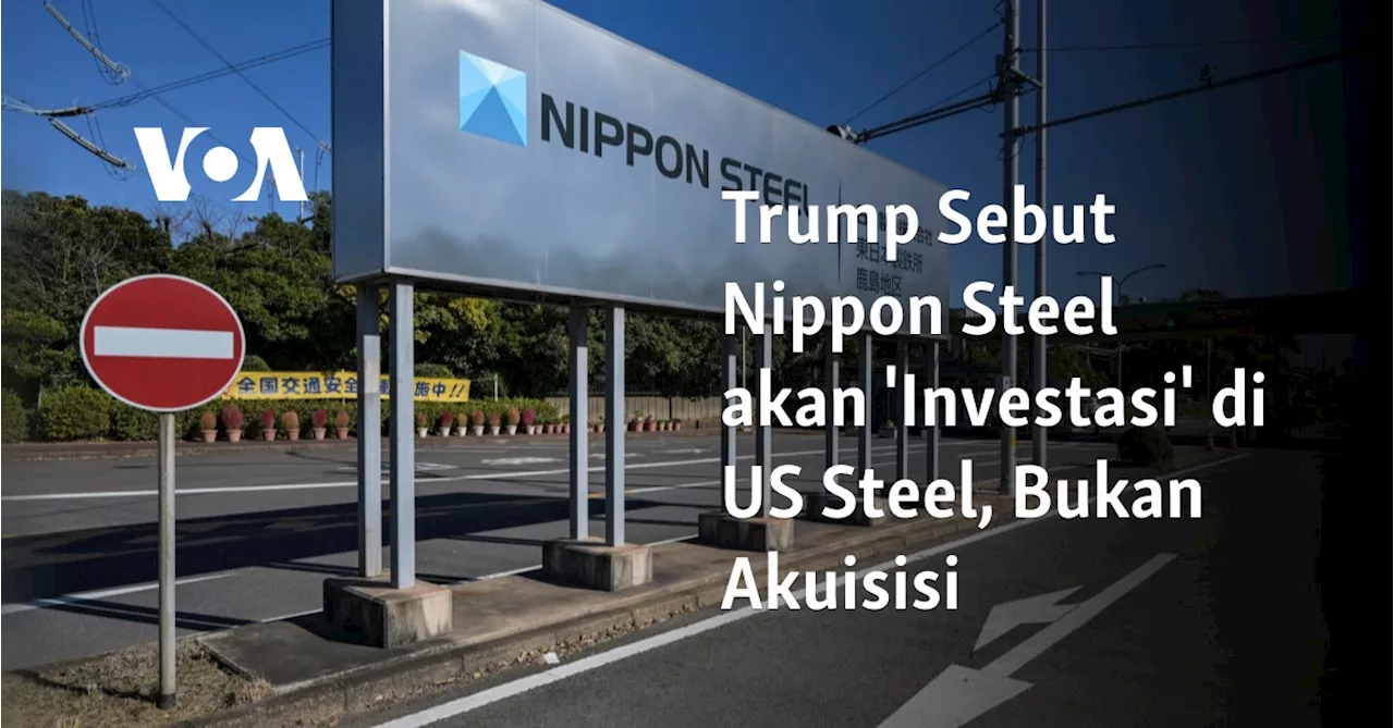 Trump Sebut Nippon Steel akan 'Investasi' di US Steel, Bukan Akuisisi