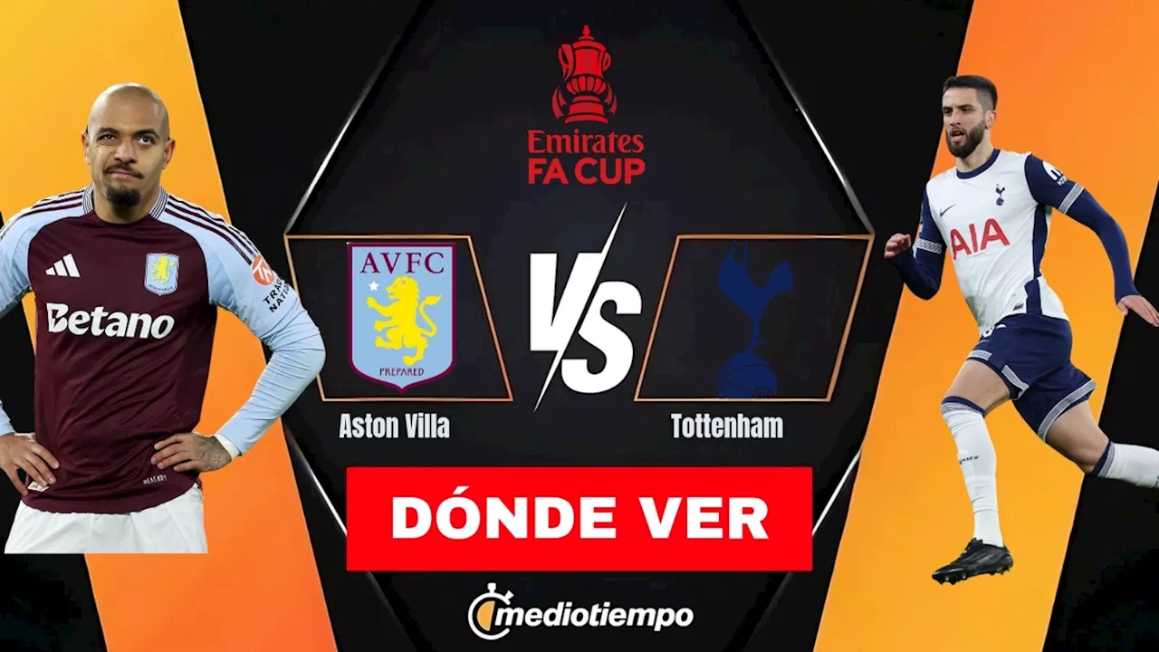 Aston Villa vs Tottenham: un emocionante encuentro en la FA Cup