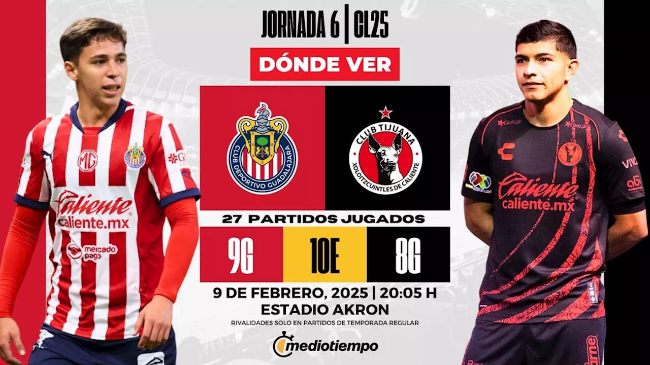 Chivas vs Tijuana EN VIVO: ¿A qué hora y dónde ver HOY partido de Liga MX 2025?