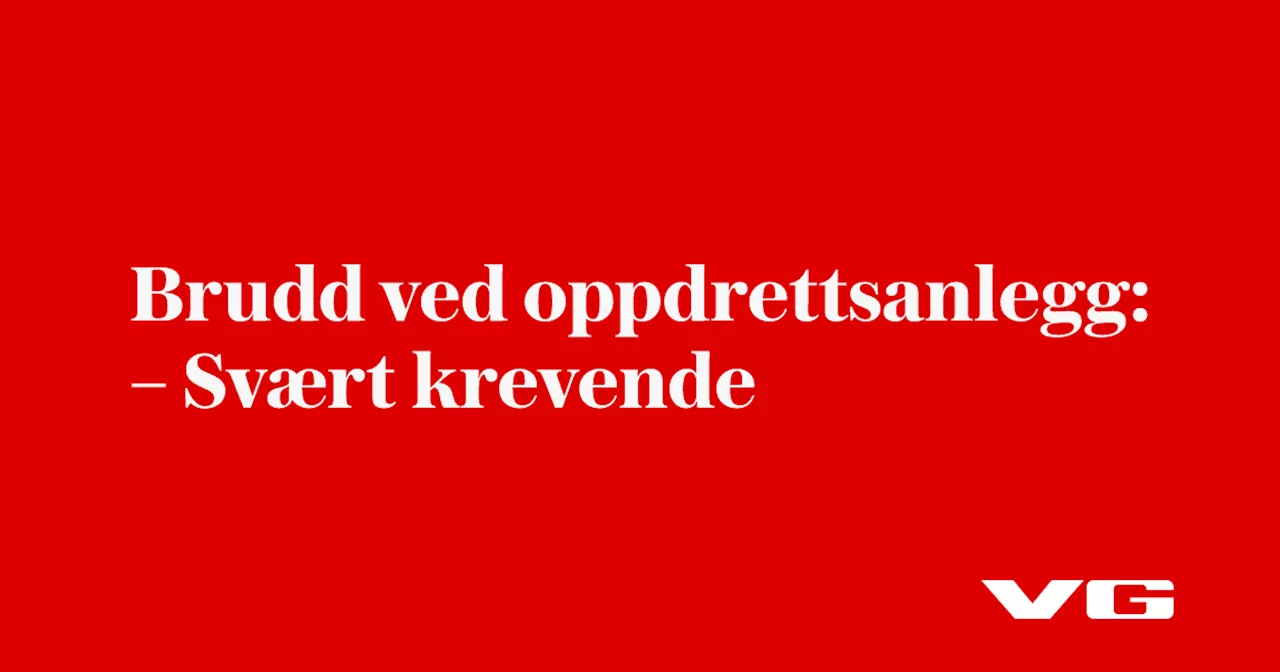 Brudd ved oppdrettsanlegg: – Svært krevende