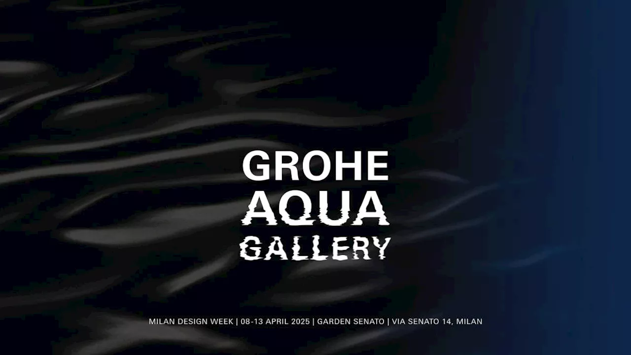 Grohe welcomes you to the Grohe Aqua Gallery at Milan Design Week