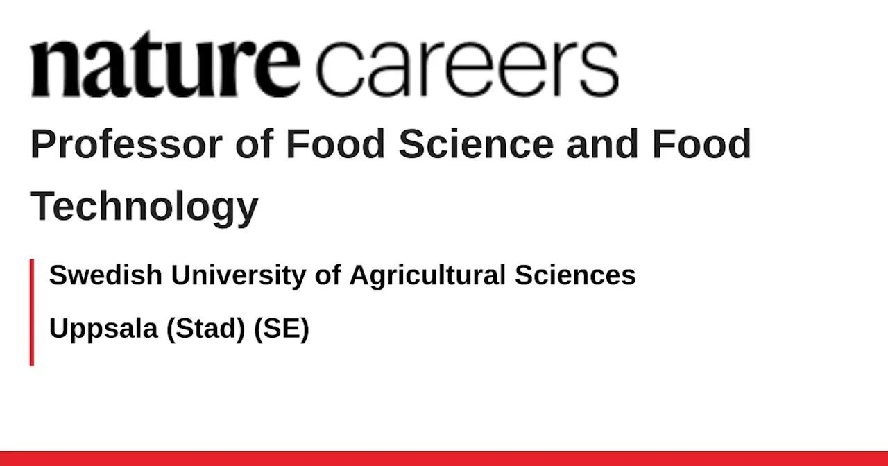 Professor of Food Science and Food Technology - Uppsala (Stad) (SE) job with Swedish University of Agricultural Sciences