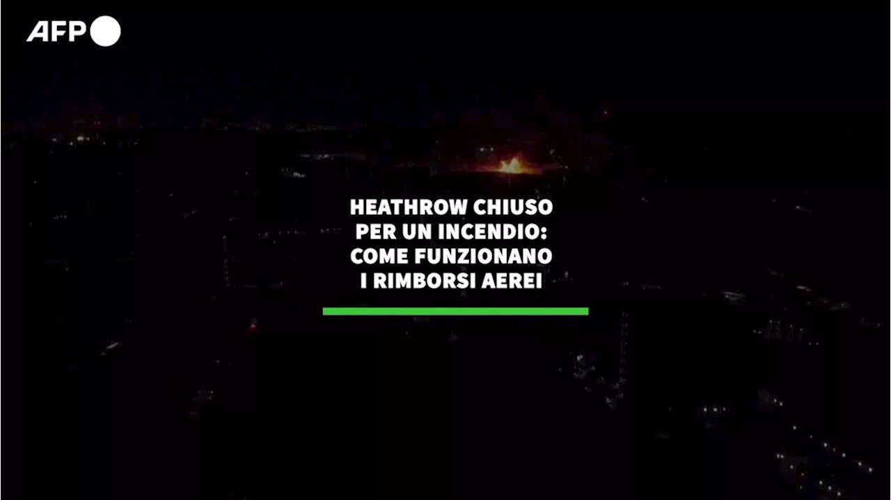 Heathrow chiuso per un incendio: come funzionano i rimborsi aerei