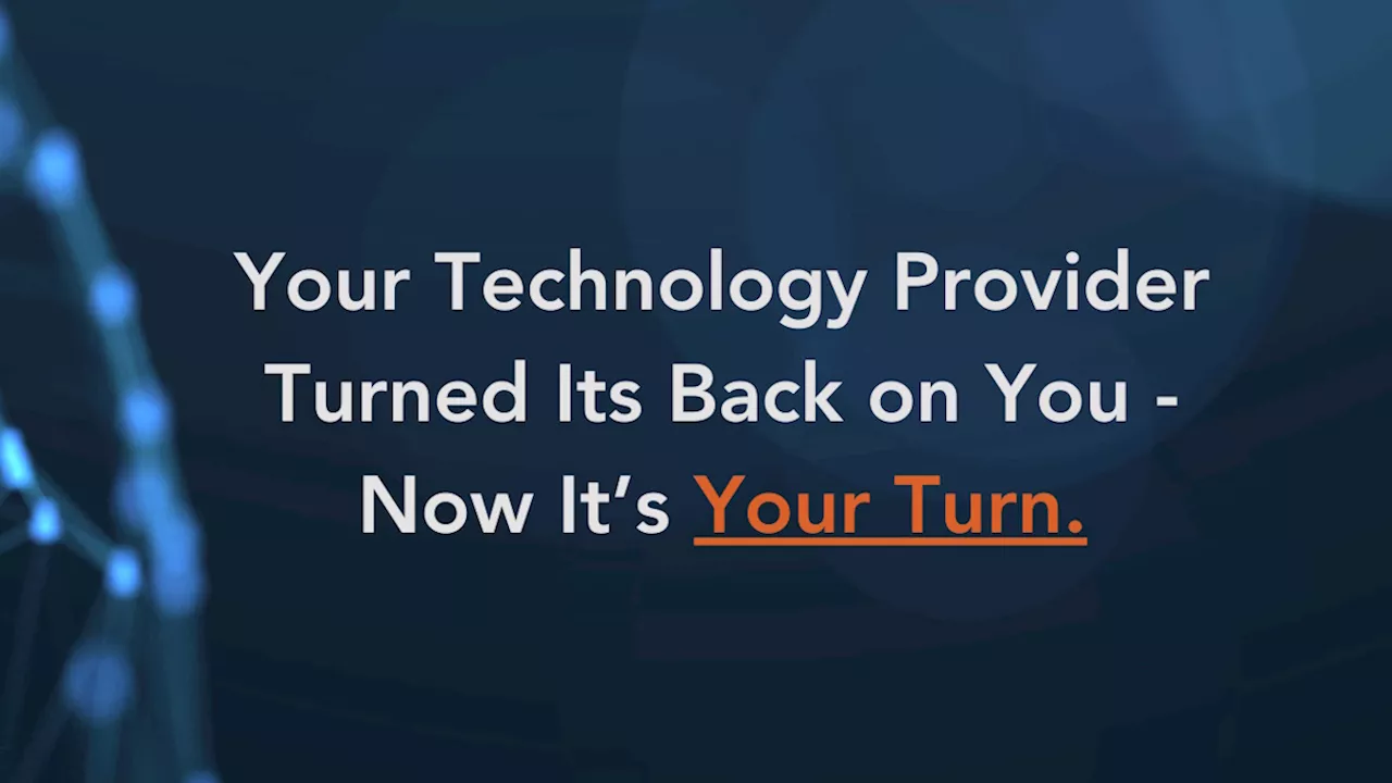 Your technology provider turned its back on you – now it’s your turn