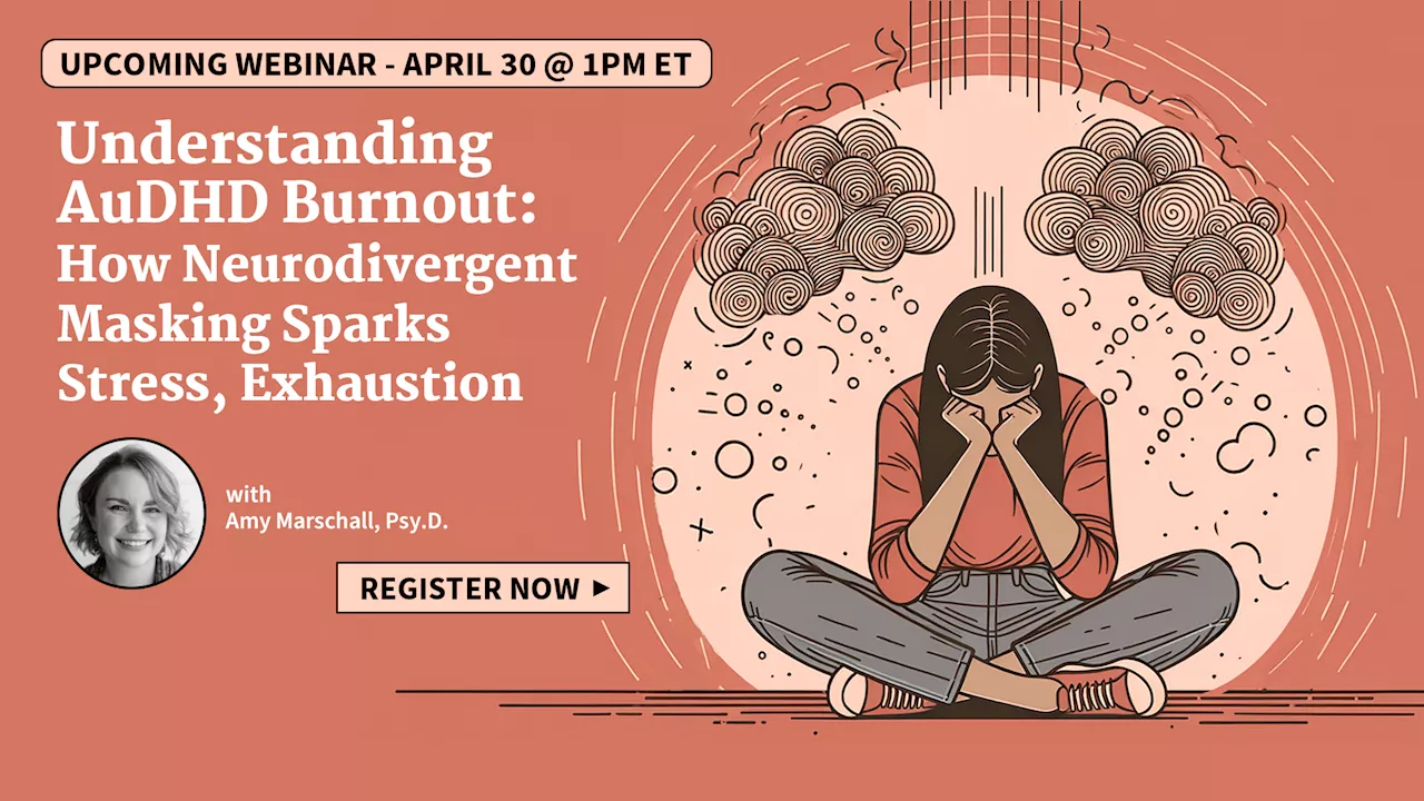 Live Webinar on April 30: Understanding AuDHD Burnout: How Neurodivergent Masking Sparks Stress, Exhaustion