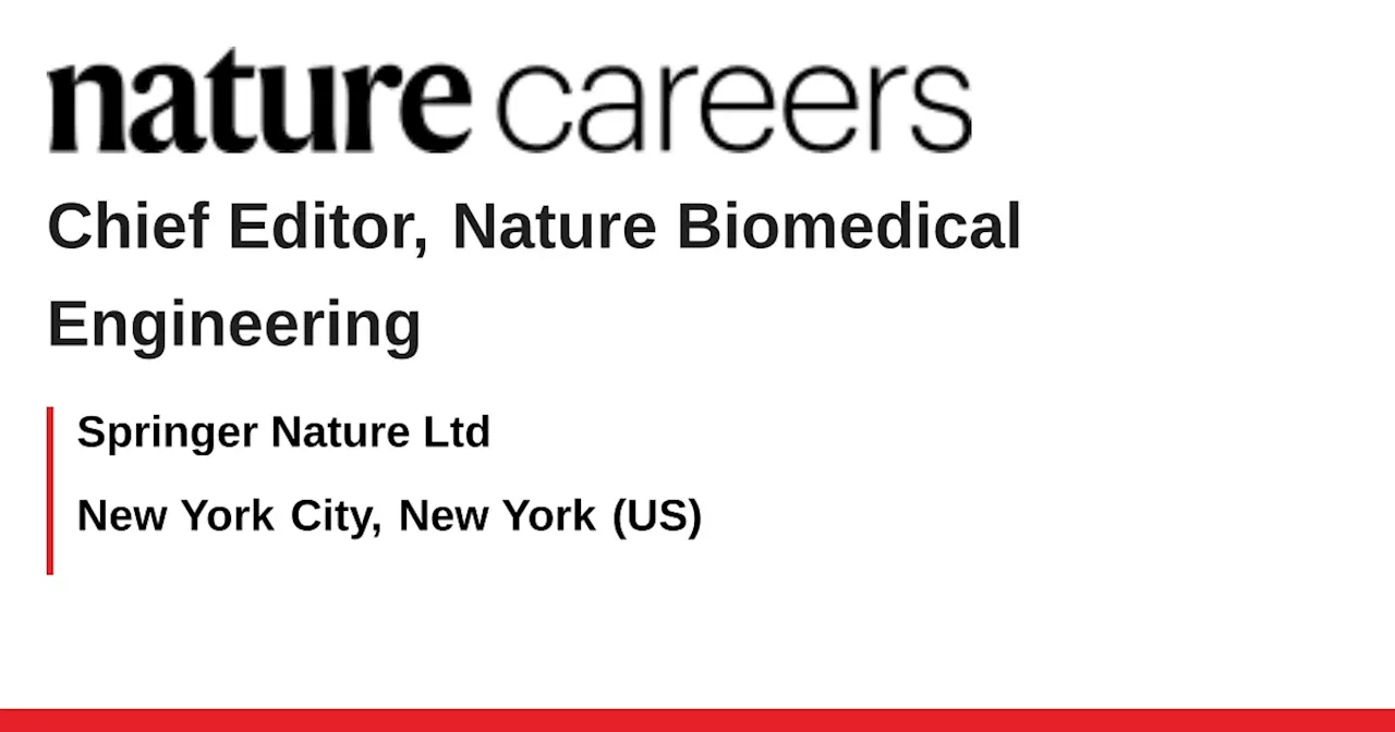 Chief Editor, Nature Biomedical Engineering - New York City, New York (US) job with Springer Nature Ltd