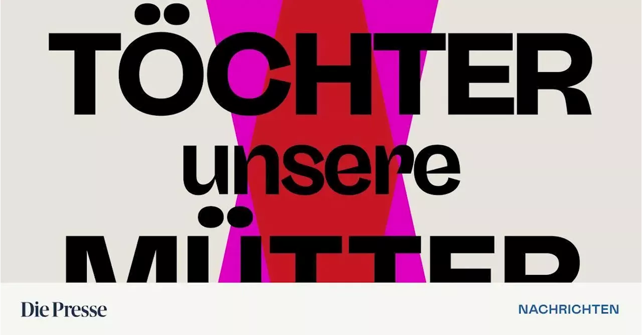 »Töchter nehmen ihre Mütter heute gnadenlos in die Kritik«