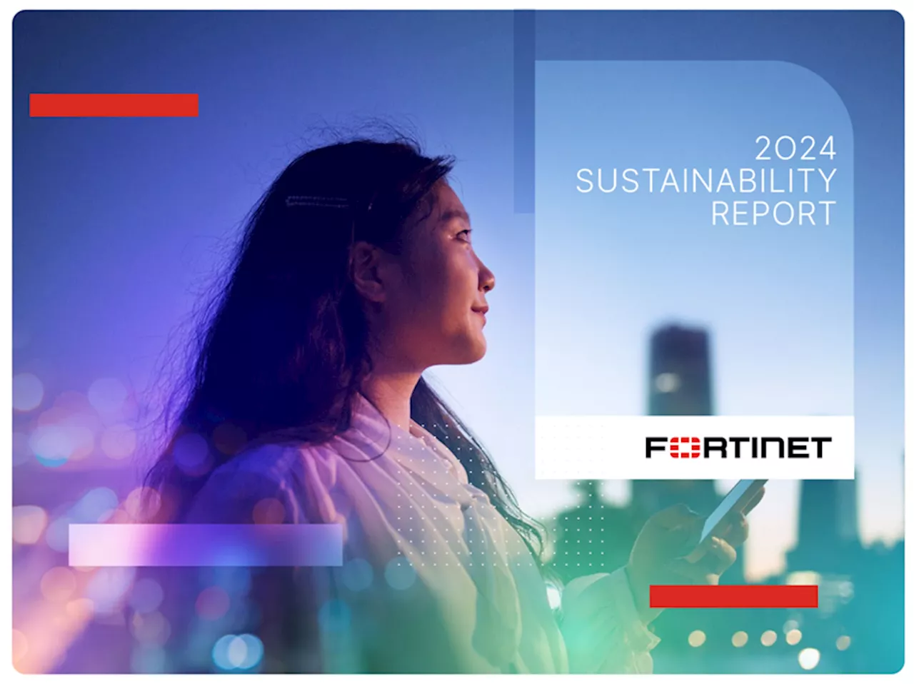Fortinet releases ’24 Sustainability Report: Comprehensive overview of Fortinet’s sustainability progress, initiatives