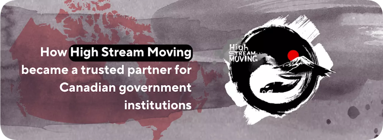 High Stream Moving; A trusted partner for Canadian government institutions