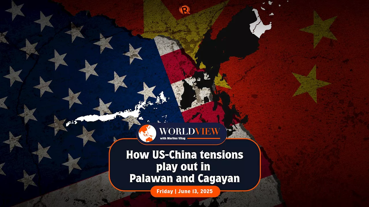 World View with Marites Vitug: How US-China tensions play out in Palawan, Cagayan