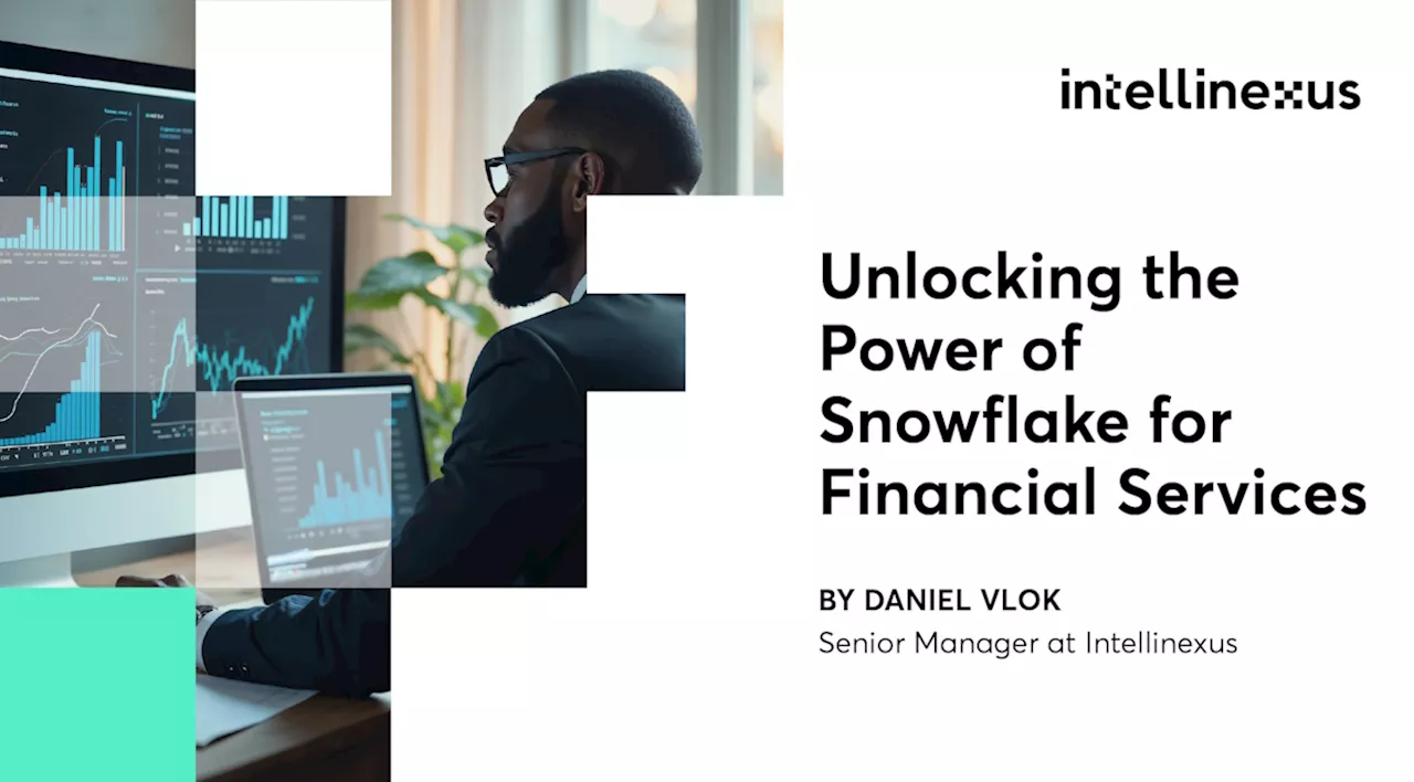 Unlocking the power of Snowflake for financial services