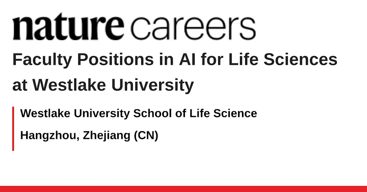Westlake University Invites Applications for AI for Life Sciences Faculty Positions