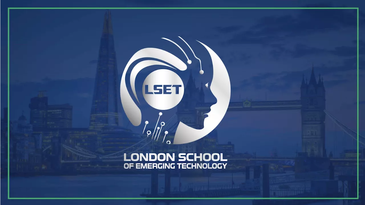 Shaping Smart Nations: How London School of Emerging Technology (LSET) Global Education Model Is Resonatin ...
