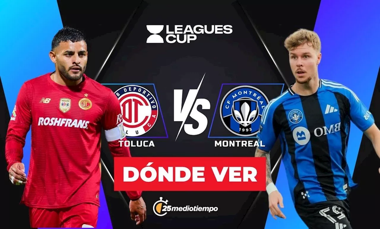 Toluca vs. Montréal: ¿A qué hora y dónde ver EN VIVO partido Jornada 2 Leagues Cup 2025 HOY?