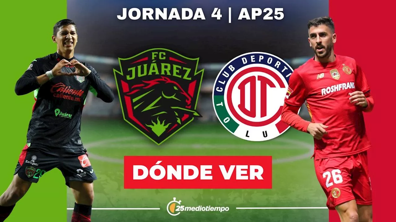 ¿Dónde VER Juárez vs Toluca EN VIVO? Horario y canal de partido Liga MX 2025