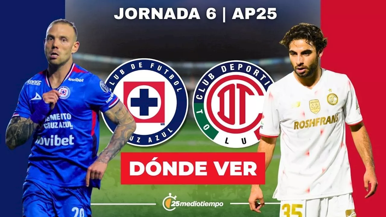 Cruz Azul vs. Toluca: ¿A qué hora y dónde ver EN VIVO partido J6 Liga MX 2025 HOY?